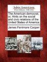 The American Democrat, Or, Hints on the Social and Civic Relations of the United States of America - James Fenimore Cooper