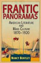 Frantic Panoramas: American Literature and Mass Culture, 1870-1920 - Nancy Bentley