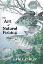 The Art Of Natural Fishing - Eric Greinke