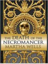 The Death of the Necromancer - Martha Wells, Derek Perkins