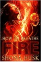 How To Breathe Fire - Shona Husk