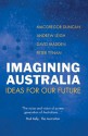 Imagining Australia: Ideas for Our Future - Macgregor Duncan, David Madden, Andrew Leigh, Peter Tynan