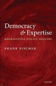 Democracy and Expertise: Reorienting Policy Inquiry - Frank Fischer