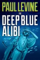 The Deep Blue Alibi - Paul Levine