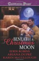 Beneath A Christmas Moon - Eden Robins, Ariana Dupre, Karen McCullough