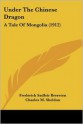 Under the Chinese Dragon: A Tale of Mongolia (1912) - Frederick Sadleir Brereton, Charles M. Sheldon