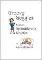 Groovy Goggles & Other Splendiferous Rhymes - Lynne Rickards, Anna Rickards