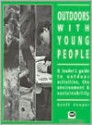 Outdoors with Young People: A Leader's Guide to Outdoor Activities, the Environment and Sustainability - Geoff Cooper