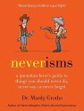 Neverisms: A Quotation Lover's Guide to Things You Should Never Do, Never Say, or Never Forget - Mardy Grothe