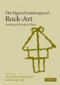 The Figured Landscapes of Rock-Art: Looking at Pictures in Place - Christopher Chippindale, George Nash