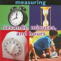 Seconds, Minutes, and Hours: Measuring - Holly Karapetkova