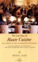 The Last Days of Haute Cuisine: The Coming of Age of American Restaurants - Patric Kuh