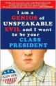 I am a Genius of Unspeakable Evil and I Want to Be Your Class President - Josh Lieb