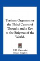 Tertium Organum or the Third Canon of Thought and a Key to the Enigmas of the World. - P.D. Ouspensky, Claude Bragdon