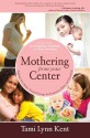 Mothering From Your Center: Tapping Your Body's Natural Energy for Pregnancy, Birth, and Parenting - Tami Lynn Kent, Christiane Northrup, Kate Northrup