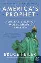 America's Prophet: How the Story of Moses Shaped America (P.S.) - Bruce Feiler