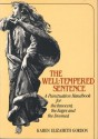 The Well-Tempered Sentence: A Punctuation Handbook for the Innocent, the Eager, and the Doomed - Karen Elizabeth Gordon