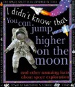 I Didn't Know That You can Jump Higher on the Moon: And other amazing facts about Space Exploration - Claire Llewellyn