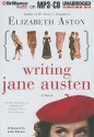 Writing Jane Austen - Elizabeth Aston, Julia Whelan