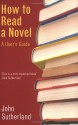 How to Read a Novel: A User's Guide - John Sutherland