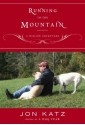 Running to the Mountain: A Midlife Adventure - Jon Katz