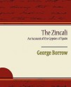 The Zincali an Account of the Gypsies of Spain - George Borrow