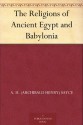 The Religions of Ancient Egypt and Babylonia - Archibald Henry Sayce