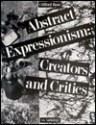 Abstract Expressionism: Creators and Critics: An Anthology - Clifford Ross