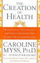 The Creation Of Health - Caroline Myss, C. Norman Shealy