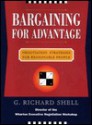 Bargaining for Advantage: Negotiation Strategies for Reasonable People - G. Richard Shell