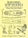 Building Ship Models: Patterns and Instructions for a Clipper Ship and a Whaler - George B. Douglas and Joseph T. Higgins, Frances A. Davis, George B. Douglas, Francis A. Davis