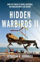 Hidden Warbirds II: More Epic Stories of Finding, Recovering, and Rebuilding WWII's Lost Aircraft - Nicholas A. Veronico