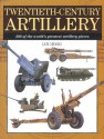 Twentieth Century Artillery: 300 of the World's Greatest Artillery Pieces - Ian V. Hogg