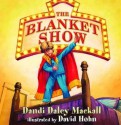 The Blanket Show - Dandi Daley Mackall, David Hohn