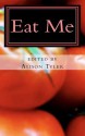 Eat Me: Succulent Stories of Edible Erotica - Alison Tyler, Vida Bailey, Jax Baynard, Shanna Germain, Sommer Marsden, N.T. Morley, Merry Stanshall, Sophia Valenti, Aisling Weaver