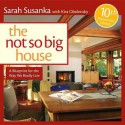 The Not So Big House: A Blueprint for the Way We Really Live - Sarah Susanka, Kira Obolensky