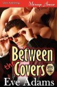 Between the Covers [Covert Lovers 2] (Siren Publishing Menage Amour) - Eve Adams