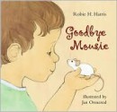 Goodbye Mousie - Robie H. Harris, Jan Ormerod