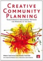 Creative Community Planning: Transformative Engagement Methods for Working at the Edge (Earthscan Tools for Community Planning) - Wendy Sarkissian, Christine Wenman, John Forester