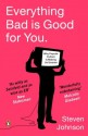 Everything Bad is Good for You: How Popular Culture is Making Us Smarter - Steven Johnson