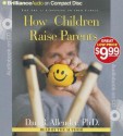 How Children Raise Parents: The Art of Listening to Your Family (Audiocd) - Dan B. Allender