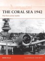 The Coral Sea 1942: The first carrier battle - Mark Stille, John White