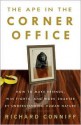 The Ape in the Corner Office: How to Make Friends, Win Fights and Work Smarter by Understanding Human Nature - Richard Conniff