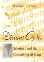 Distant Cycles: Schubert and the Conceiving of Song - Richard Kramer