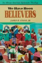 We Have Been Believers - James H. Evans Jr.