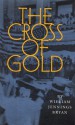 The Cross of Gold: Speech Delivered before the National Democratic Convention at Chicago, July 9, 1896 - William Jennings Bryan, Robert W. Cherny