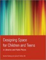 Designing Space for Children and Teens in Libraries and Public Places - Sandra Feinberg, James R. Keller