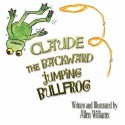 Claude the Backward Jumping Bullfrog - Allen Williams