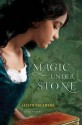 Magic Under Stone - Jaclyn Dolamore