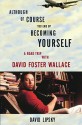 Although Of Course You End Up Becoming Yourself: A Road Trip with David Foster Wallace (Audio) - David Lipsky, Mike Chamberlain, Danny Campbell